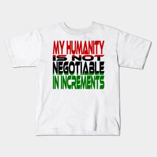 My Humanity is Not Negotiable in Increments (Red, Black, Green) Idium Series Kids T-Shirt